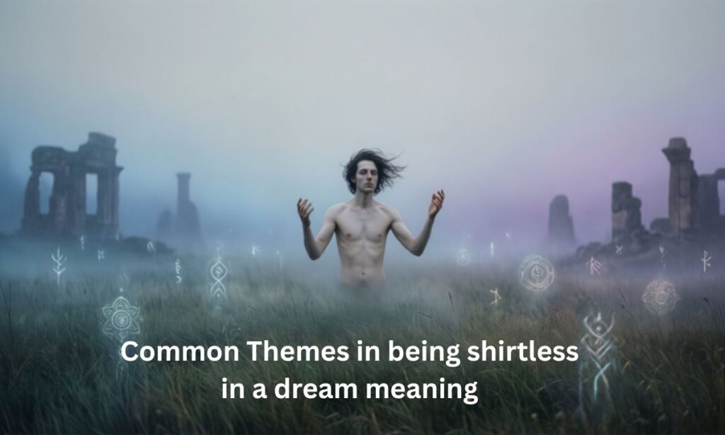 common-themes-in-being-shirtless-in-a-dream-meaning