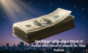 the-dream-of-seeing-a-stack-of-dollar-bills-what-it-means-for-your-future